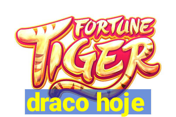 draco hoje